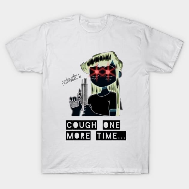 Cough Again.. T-Shirt by Saige Elements